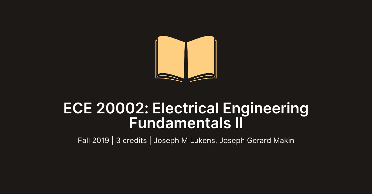 ECE 20002: Electrical Engineering Fundamentals II